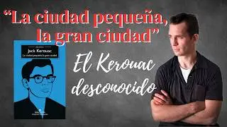 Jack Kerouac antes de EN EL CAMINO: la obra que el mundo ignoró
