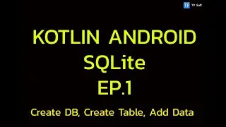Kotlin Android SQLite: EP.1 Create database, Create table, Add data totable.