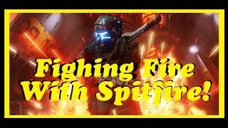 Titanfall 2 | Fighting Fire with Spitfire