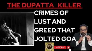 THE DUPATTA KILLER CRIMES OF LUST AND GREED THAT JOLTED GOA