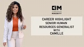 Corporate Minority: How  to Become a Senior Human Resource Generalist with Camille