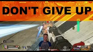 Don't Give Up! - Apex Legends