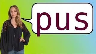 How to say 'pus' in French?