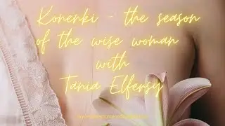 Konenki - the season of the wise woman, with very special guest, Tania Elfersy