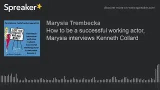 How to be a successful working actor, Marysia Trembecka interviews Kenneth Collard