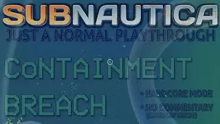 3: Containment Breach | Subnautica (HC) | Just a Normal Playthrough | Vanilla + Anti-Pop-In Tweak