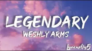 Legendary - Weshly Arms(lyrics)