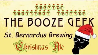 The Booze Geek - Ep. #299 - St. Bernardus Brewing: Christmas Ale