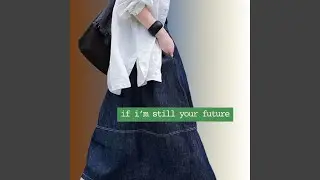 If I'm Still Your Future