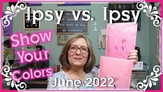 Ipsy vs  Ipsy monthly comparison ~ Show Your Colors ~ June 2022 Upcoming price increases!!!