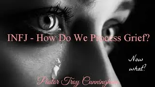 INFJ - How Do We Process Grief?