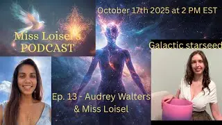 Ep. 13 - Audrey Walters & Miss Loisel - Galactic starseed, spiritual researcher and consultant