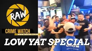 Crime Watch Raw: Low Yat Special