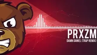PRXZM - Damn Daniel (Trap Remix)