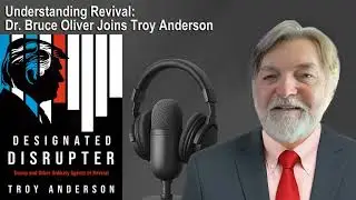 Understanding Revival: Dr. Bruce Oliver Joins Troy Anderson