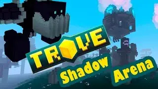 Trove #8 - Shadow Arena
