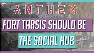 Anthem Lets Talk | Fort Tarsis Should be the Social Hub  + Launch Bay to Future Clan Location?