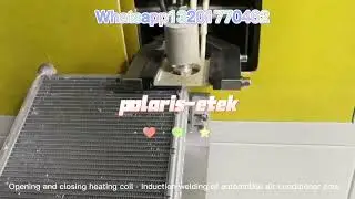 Opening and closing heating coil   induction welding of automobile air conditioner core