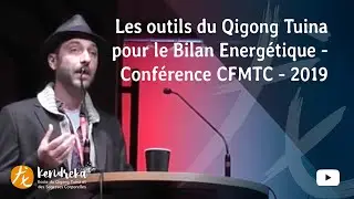 Les outils du Qigong Tuina pour le Bilan Energétique - Conférence CFMTC - 2019