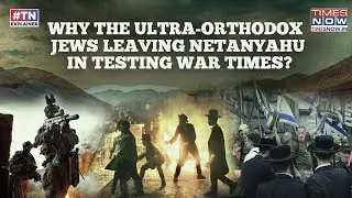 Who Are The Ultra-Orthodox Jews, Why Are They Abandoning Netanyahu Amid Gaza War? PM Loses Majority?