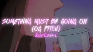 kurtains - something must be going on (og pitch) aesthetic lyrics video