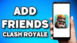 How To Add Friends in Clash Royale (2025 Guide)