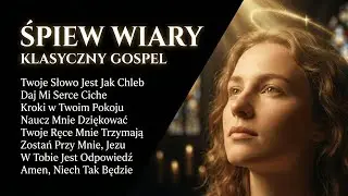 Śpiew Wiary — Klasyczny Gospel | Twoje Słowo Jest Jak Chleb • Daj Mi Serce Ciche