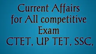 Current Affairs II General Knowledge II All competitive Exam CTET SSC exam 