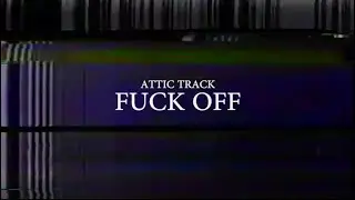 Attic Track - Fuck Off (Official Video)