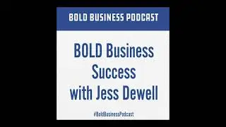 Bold Business Success with Jess Dewell