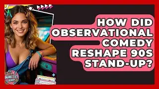How Did Observational Comedy Reshape 90s Stand-Up? - I'm a 90s Baby