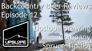 Upslope Brewing Company Spruce Tip IPA - Backcountry Beer Reviews Ep. 12