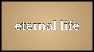 Eternal life Meaning