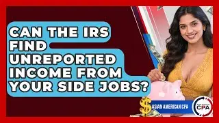 Can The IRS Find Unreported Income From Your Side Jobs? - Asian American CPA