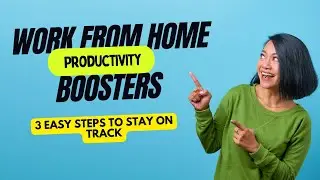 Work From Home Productivity Boosters: 3 Easy Steps to Stay on Track