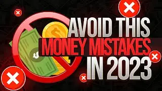 COSTLY Money Mistakes To AVOID In 2023 At all Costs