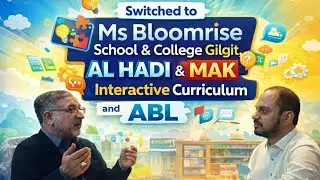 Switched to Bloomrise School and College Gilgit || Alhadi & MAK Interactive Curriculum and ABL