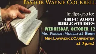 WEDNESDAY, OCTOBER 12, 2022 BIBLE STUDY WITH MIN. MOSLEY AND MIN.  CARPENTER.
