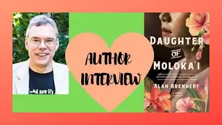 AUTHOR INTERVIEW | ALAN BRENNERT| DAUGHTER OF MOLOKAI