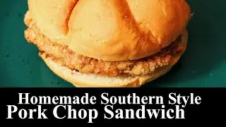 Homemade Southern Style Pork Chop Sandwich | Easy Recipe | PORK CHOP | The Southern Mountain Kitchen