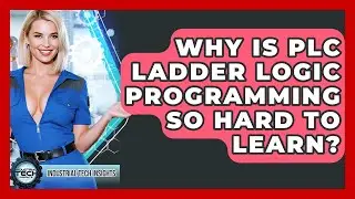 Why Is PLC Ladder Logic Programming So Hard To Learn? - Industrial Tech Insights