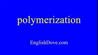 How to pronounce polymerization in American English.