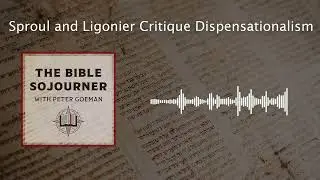 Sproul and Ligonier Critique Dispensationalism