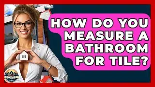 How Do You Measure A Bathroom For Tile? - Home Investing Experts
