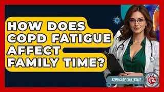 How Does COPD Fatigue Affect Family Time? | COPD Care Collective
