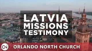 Latvia Missions Trip Testimony - Orlando North