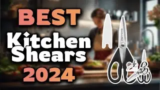 Top Best Kitchen Shears in 2024 & Buying Guide - Must Watch Before Buying!