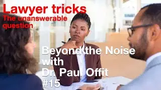 Beyond the Noise #15: Lawyer Tricks: The Unanswerable Question