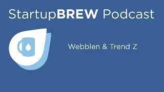 Webblen & Trend Z - StartupBREW Podcast (2021)