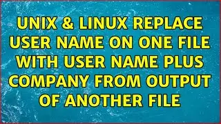 Unix & Linux: Replace User Name on one file with User Name plus Company from output of another file